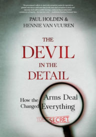 Title: The Devil In The Detail: How The Arms Deal Changed Everything, Author: Paul Holden