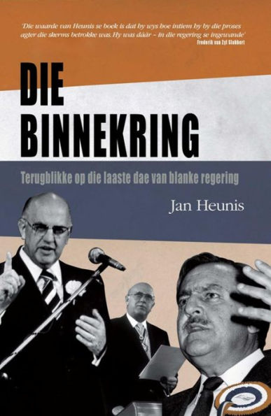 Die Binnekring: Terugblikke Op Die Laaste Dae Van Blanke Regering