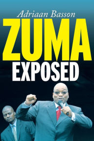 Title: Zuma Exposed, Author: Adriaan Basson