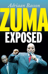 Title: Zuma Exposed, Author: Adriaan Basson