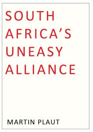 Title: South Africa's Uneasy Alliance, Author: Martin Plaut
