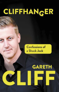 Title: Cliffhanger: Confessions of a Shock Jock, Author: Gareth Cliff