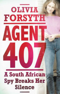 Title: Agent 407: A South African Spy Breaks Her Silence, Author: Olivia Forsyth