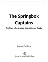 Title: The Springbok Captains: The Men who shaped South African Rugby, Author: Edward Griffiths