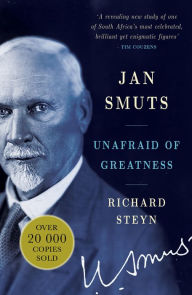 Title: Jan Smuts: Unafraid of Greatness, Author: Richard Steyn