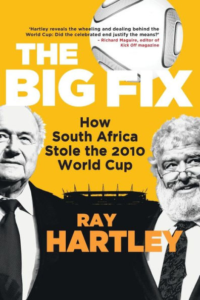 the Big Fix - How South African Stole 2010 World Cup