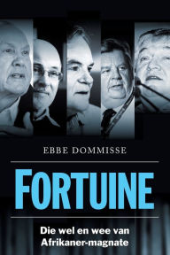Title: FORTUINE - Die Wel en wee van Afrikaner-Magnate, Author: Ebbe Dommisse
