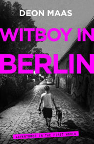 Title: Witboy in Berlin: Adventures in the First World, Author: Deon Maas