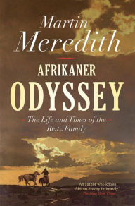 Title: Afrikaner Odyssey: The Life and Times of the Reitz Family, Author: Martin Meredith