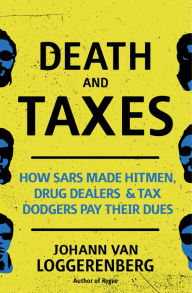 Title: Death and Taxes: How SARS made hitmen, drug dealers and tax dodgers pay their dues, Author: Johann van Loggerenberg