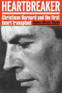 Heartbreaker: Christiaan Barnard and the first heart transplant