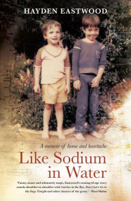 Title: Like Sodium in Water: A memoir of home and heartache, Author: Hayden Eastwood