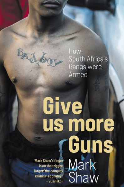 GIVE US MORE GUNS - How South Africa's Gangs were Armed