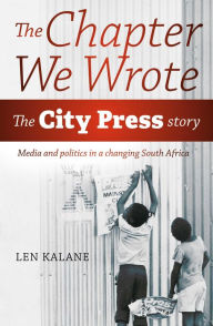 Title: The Chapter we Wrote: The City Press Story, Author: Len Kalane