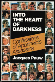 Title: Into the Heart of Darkness: Confessions of Apartheid's Assassins, Author: Jacques Pauw