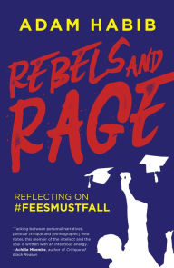 Title: Rebels and Rage: Reflecting on #FeesMustFall, Author: Adam Habib