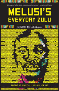 Title: Melusi's Everyday Zulu: There is um'Zulu in all of us, Author: Melusi Tshabalala