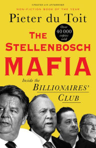 Title: The Stellenbosch Mafia: Inside the Billionaire's Club, Author: Pieter du Toit