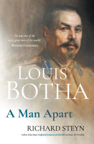 Title: Louis Botha: A Man Apart, Author: Richard Steyn