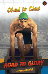 Title: Chad le Clos: Road to Glory, Author: Jeremy Daniel