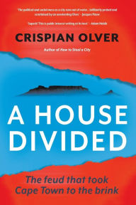 Title: A House Divided: The feud that took Cape Town to the brink, Author: Crispian Olver