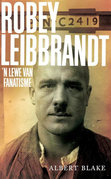 Robey Leibbrandt: 'n Lewe van fanatiesme