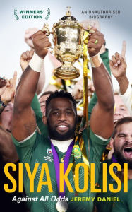 Title: Siya Kolisi: Against All Odds, Author: Jeremy Daniel