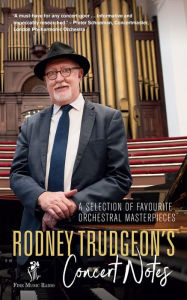 Title: Rodney Trudgeon's Concert Notes: A Selection of Favourite Orchestral Masterpieces, Author: Rodney Trudgeon