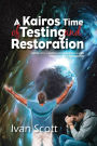 A Kairos Time of Testing and Restoration