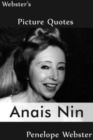 Title: Webster's Anais Nin Picture Quotes, Author: Penelope Webster