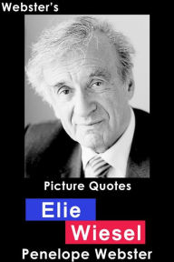 Title: Webster's Elie Wiesel Picture Quotes, Author: Penelope Webster