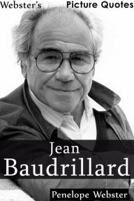 Title: Webster's Jean Baudrillard Picture Quotes, Author: Penelope Webster