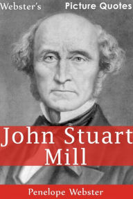 Title: Webster's John Stuart Mill Picture Quotes, Author: Penelope Webster