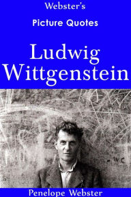 Title: Webster's Ludwig Wittgenstein Picture Quotes, Author: Penelope Webster