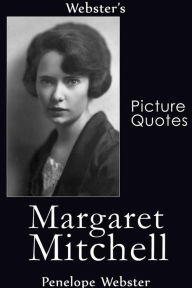 Title: Webster's Margaret Mitchell Picture Quotes, Author: Penelope Webster