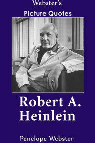 Title: Webster's Robert A. Heinlein Picture Quotes, Author: Penelope Webster