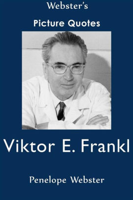 Webster S Viktor E Frankl Picture Quotes By Penelope Webster