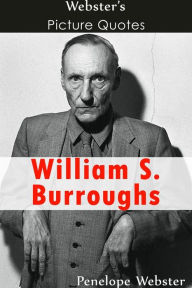 Title: Webster's William S. Burroughs Picture Quotes, Author: Penelope Webster