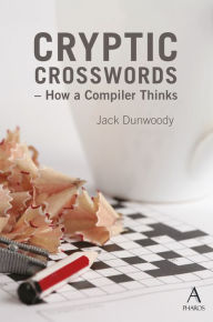 Title: Cryptic Crosswords: How a compiler thinks, Author: Jack Dunwoody