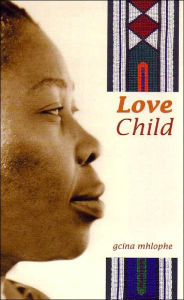 Title: Love Child, Author: Gcina Mhlophe