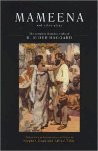 Title: Mameena and Other Plays: The Complete Dramatic Works of H. Rider Haggard, Author: Stephen Coan