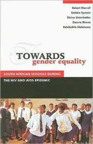 Title: Towards Gender Equality: South African Schools during the HIV and AIDS Epidemic, Author: Robert Morrell