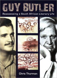 Title: Guy Butler: Reassessing a South African Literary Life, Author: Chris Thurman