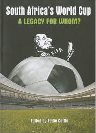 Title: South Africa's World Cup: A Legacy for Whom?, Author: Eddie Cottle