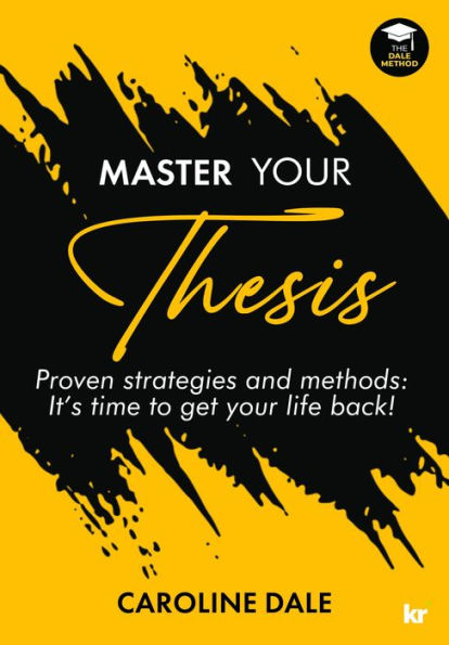 Master Your Thesis: Proven Strategies and Methods: It's time to get your life back!