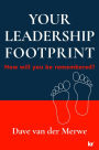 YOUR LEADERSHIP FOOTPRINT: How will you be remembered?