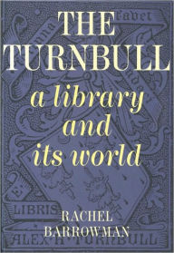 Title: Turnbull, A Library and Its World: A History and Overview of NZ's Most Famous Library, Author: Rachel Barrowman