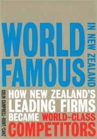 Title: World Famous in New Zealand: How New Zealand's Leading Firms Became World, Author: Colin Campbell-Hunt