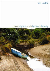 Title: Three Regrets and a Hymn to Beauty, Author: Ian Wedde