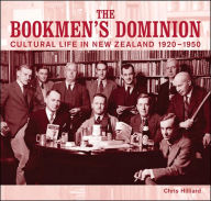 Title: The Bookmen's Dominion: Cultural Life in New Zealand 1920-1950, Author: Christopher Ross Hilliard